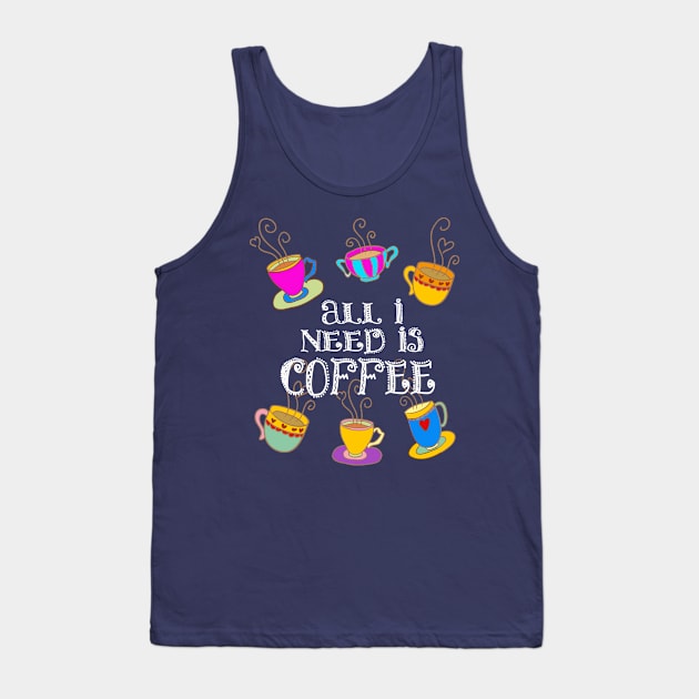 All I need is coffee w cups Tank Top by letnothingstopyou